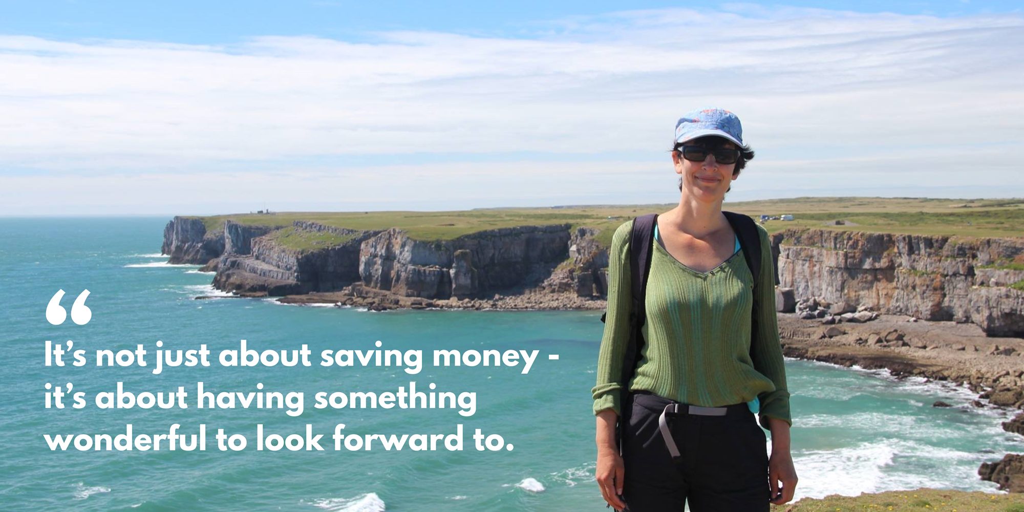 Woman standing on clifftop trail, smiling in the sun, with quote: 'It’s not just about saving money — it’s about having something wonderful to look forward to.'